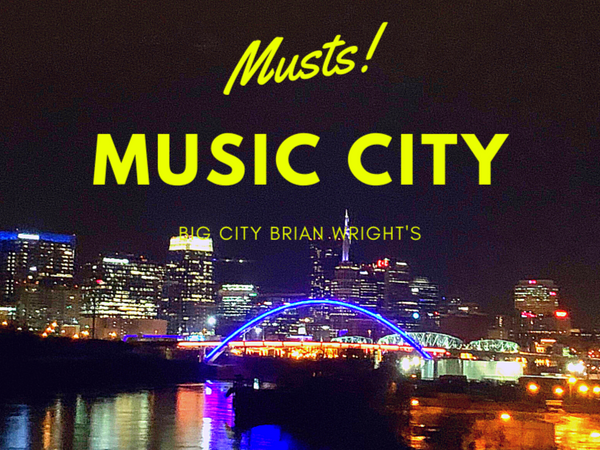 MUSIC CITY's MUSTS guide to your Nashville Vacation